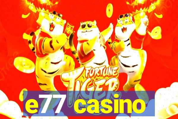 e77 casino