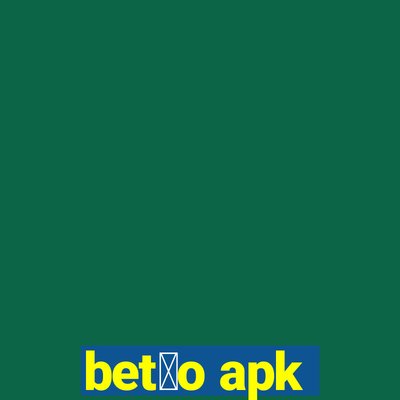 bet茫o apk