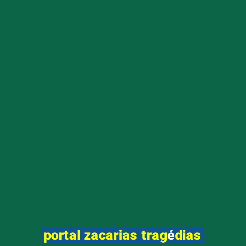 portal zacarias tragédias