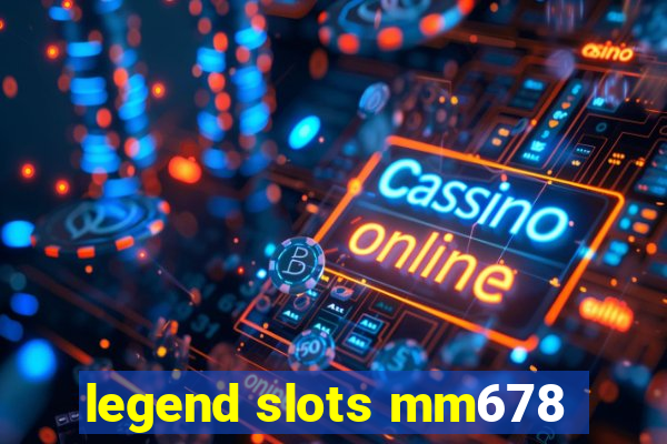 legend slots mm678