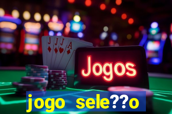 jogo sele??o brasileira onde assistir