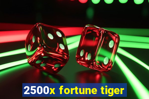 2500x fortune tiger