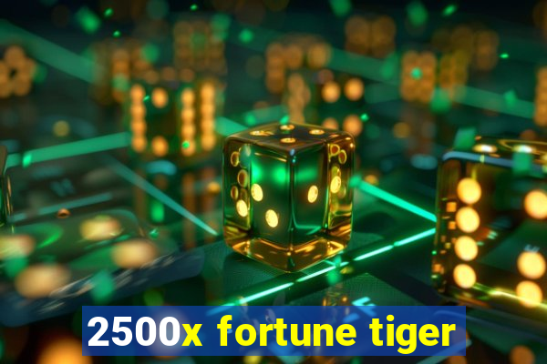 2500x fortune tiger