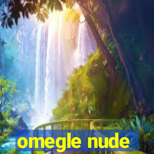 omegle nude