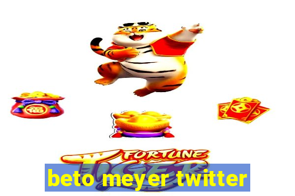 beto meyer twitter