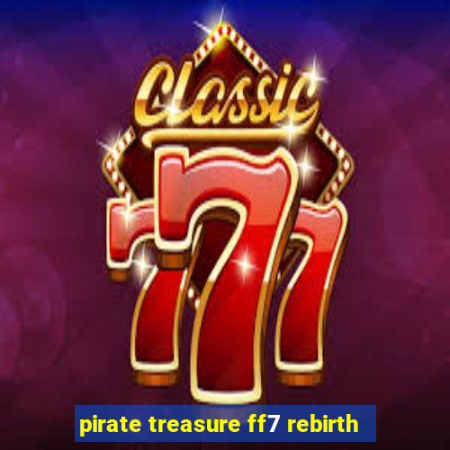 pirate treasure ff7 rebirth