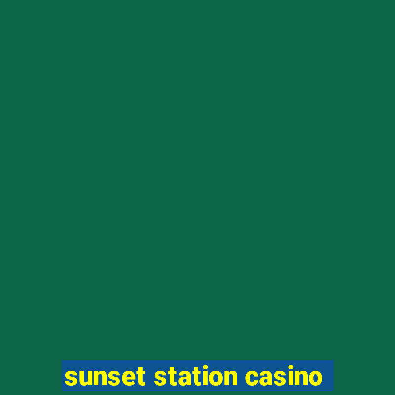 sunset station casino