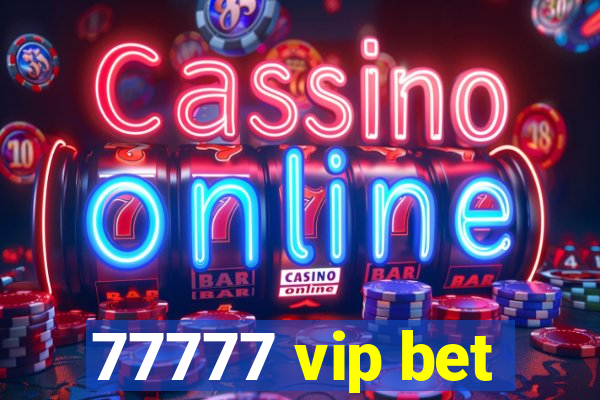 77777 vip bet