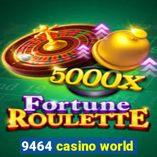 9464 casino world