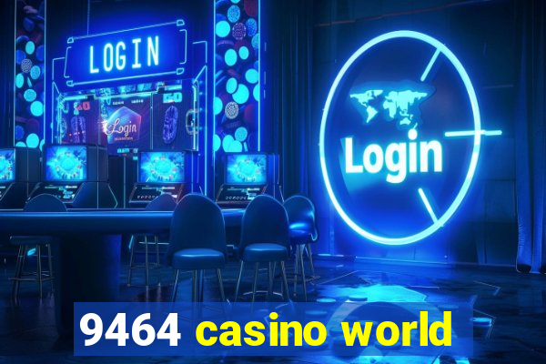 9464 casino world