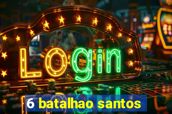 6 batalhao santos