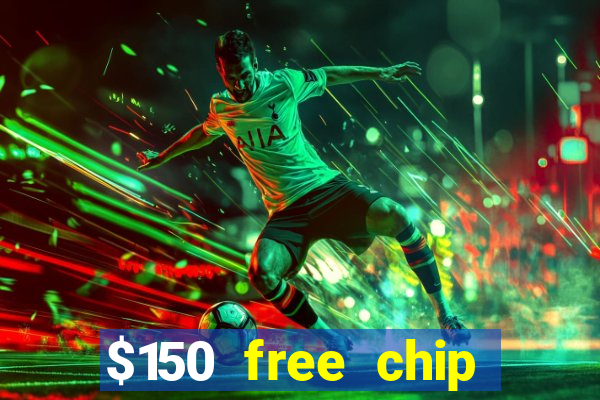 $150 free chip casinos 2023