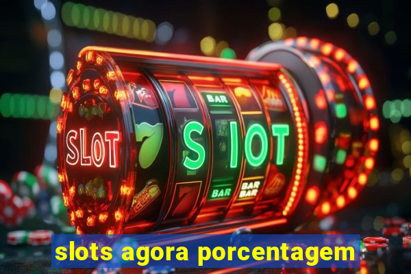 slots agora porcentagem