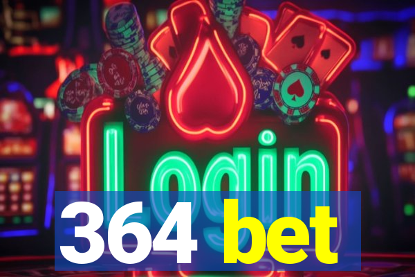 364 bet