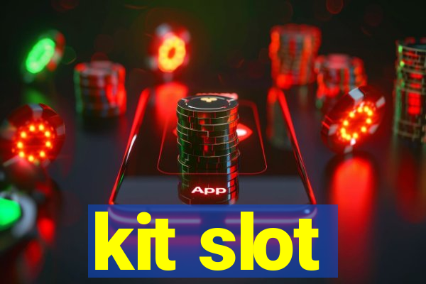 kit slot