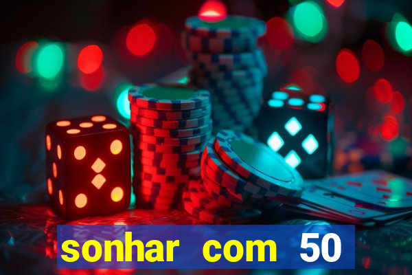 sonhar com 50 reais jogo do bicho