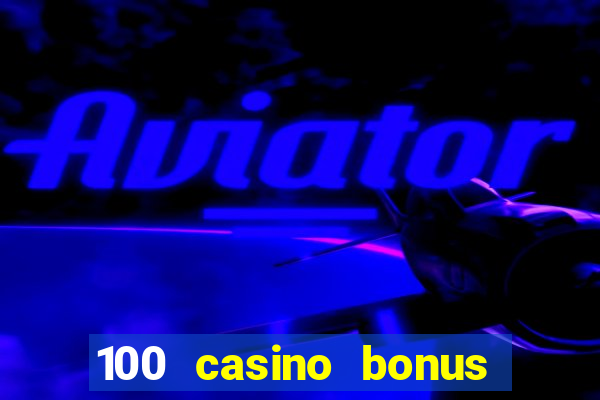 100 casino bonus all british casino