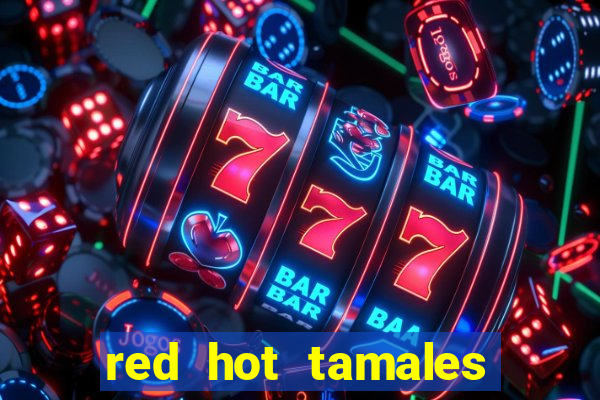 red hot tamales slot sites