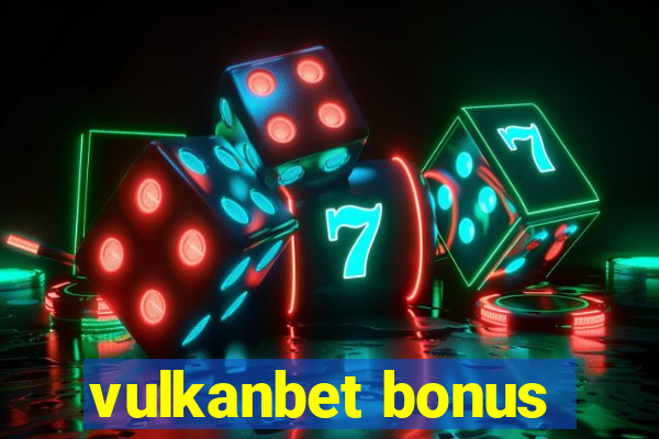 vulkanbet bonus