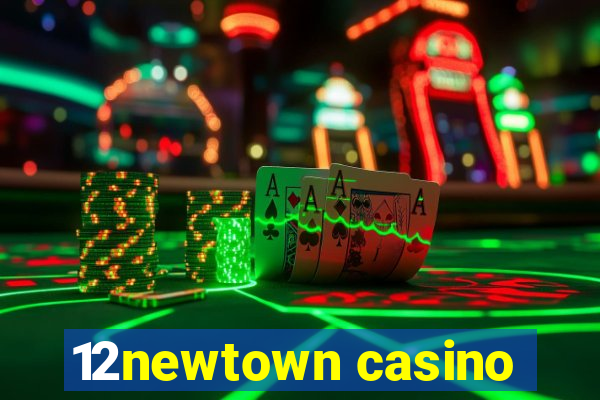 12newtown casino