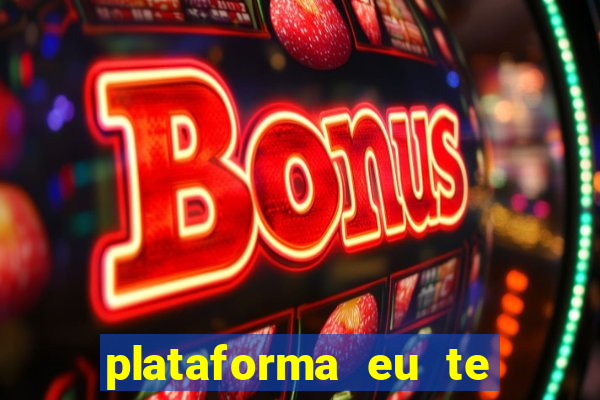 plataforma eu te amo pg