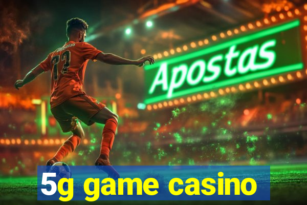 5g game casino