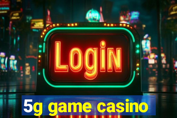 5g game casino