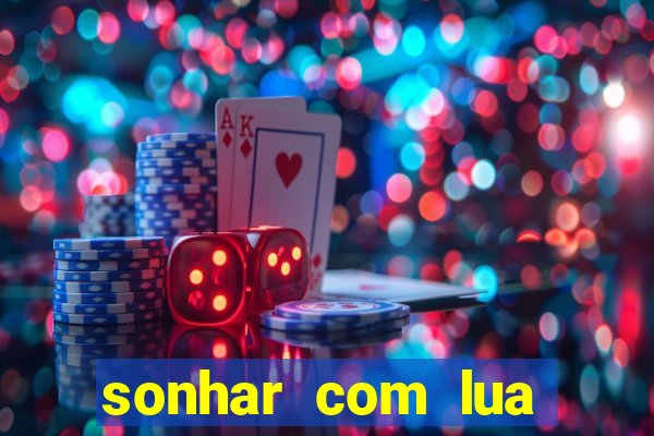 sonhar com lua jogo do bicho