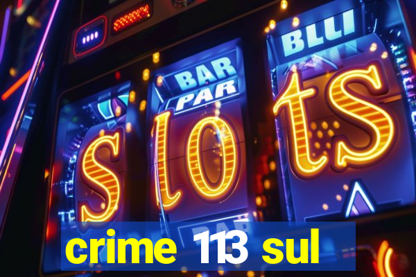 crime 113 sul