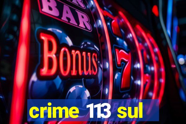 crime 113 sul