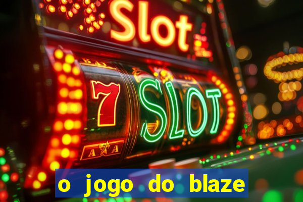 o jogo do blaze jogo do blaze