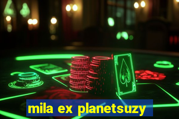 mila ex planetsuzy