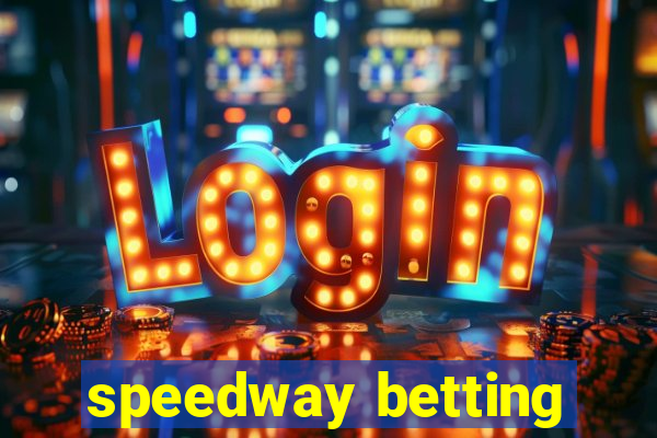 speedway betting