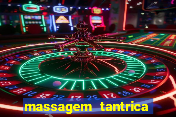 massagem tantrica zona leste