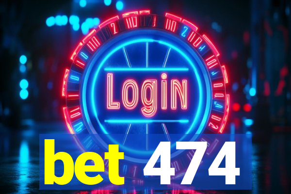 bet 474