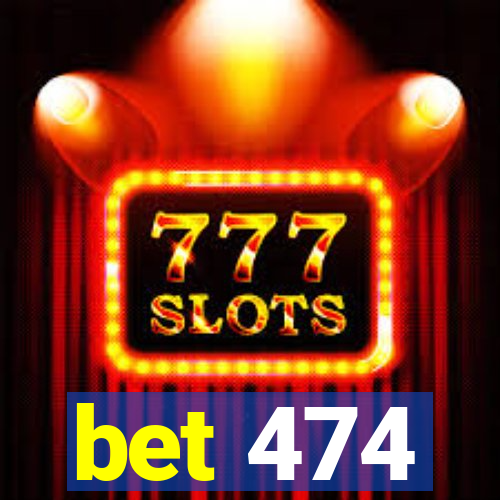 bet 474