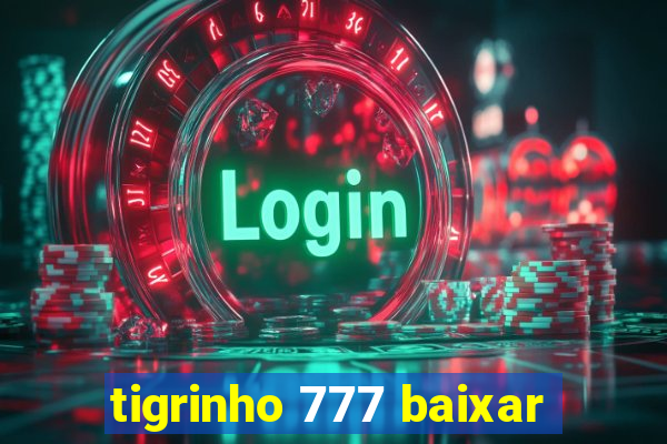 tigrinho 777 baixar