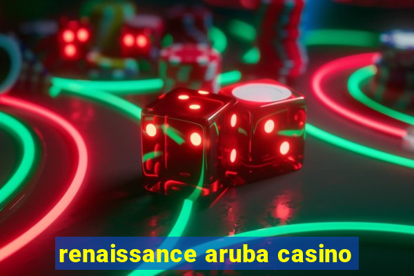 renaissance aruba casino