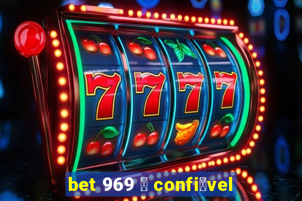 bet 969 茅 confi谩vel