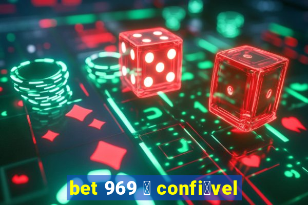 bet 969 茅 confi谩vel