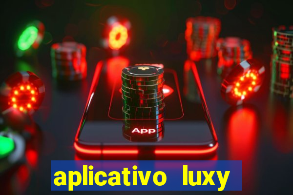 aplicativo luxy como funciona