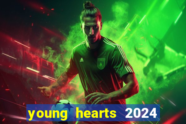 young hearts 2024 assistir online dublado