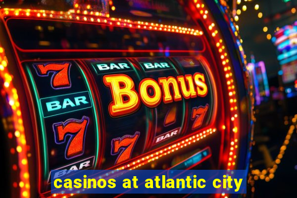 casinos at atlantic city