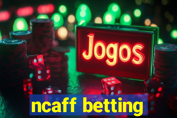 ncaff betting