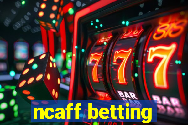 ncaff betting