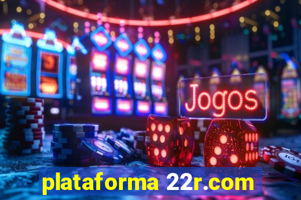 plataforma 22r.com