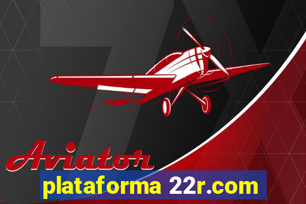 plataforma 22r.com