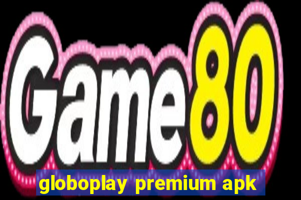 globoplay premium apk