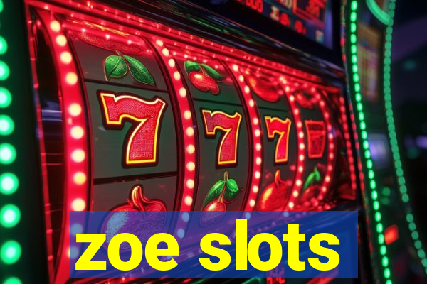 zoe slots