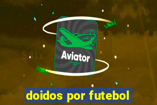 doidos por futebol